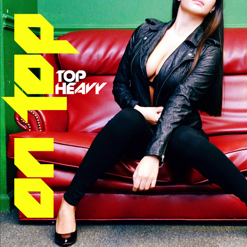On Top brings it hot ‘n sleazy with ‘Top Heavy’